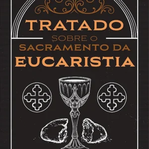 Tratado Sobre o Sacramento da Eucaristia | Peter Martyr Vermigli